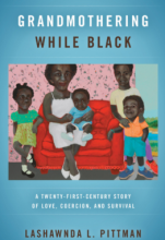Light blue book cover with the title, "Grandmothering While Black: A Twenty-First-Century Story of Love, Coercion, and Survival". Elderly African American woman sitting on a red couch with a baby on her lap. Three African American grandchildren standing around her.